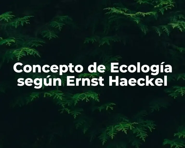 Concepto de Ecología según Ernst Haeckel