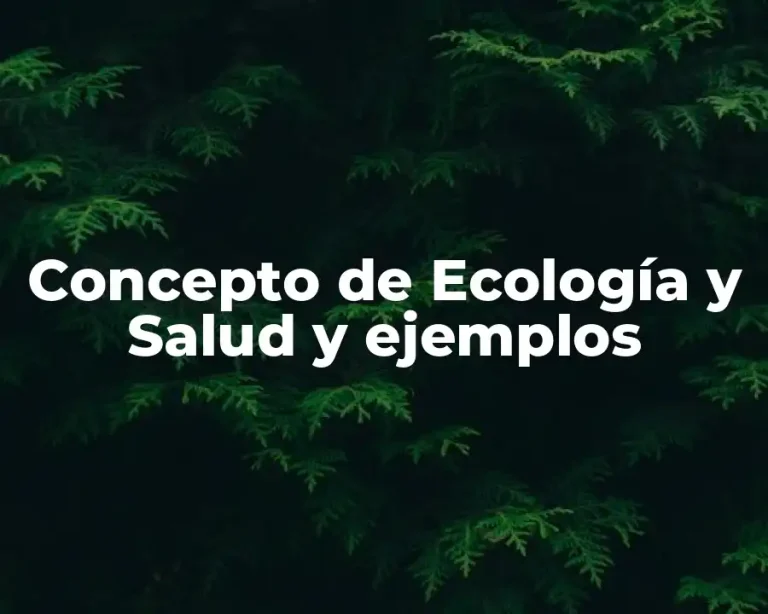 Concepto de Ecología y Salud y ejemplos