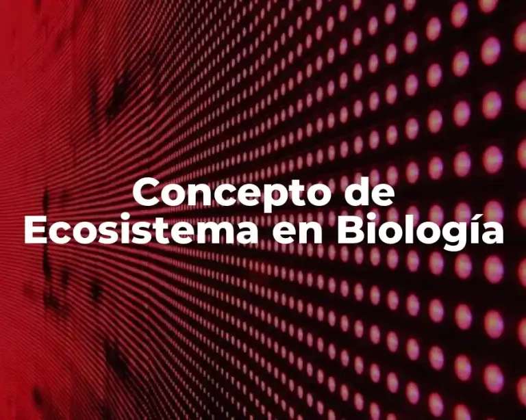 Concepto de Ecosistema en Biología