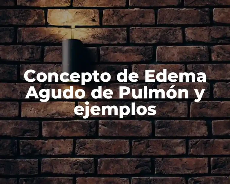 Concepto de Edema Agudo de Pulmón y ejemplos