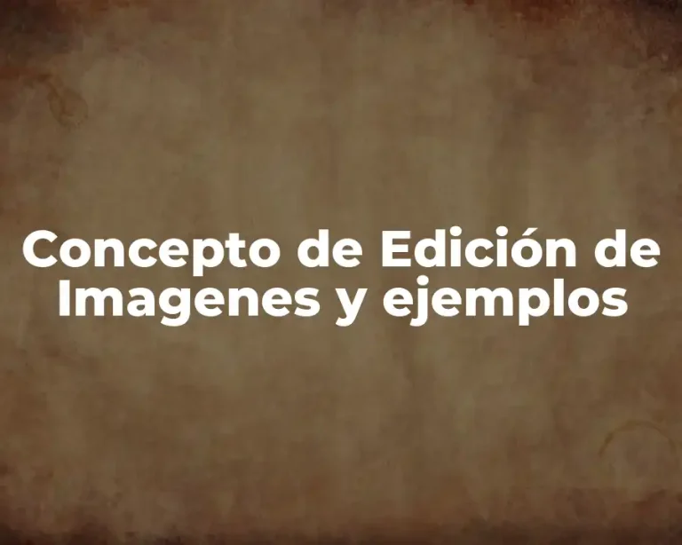 Concepto de Edición de Imagenes y ejemplos