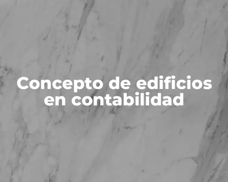 Concepto de edificios en contabilidad
