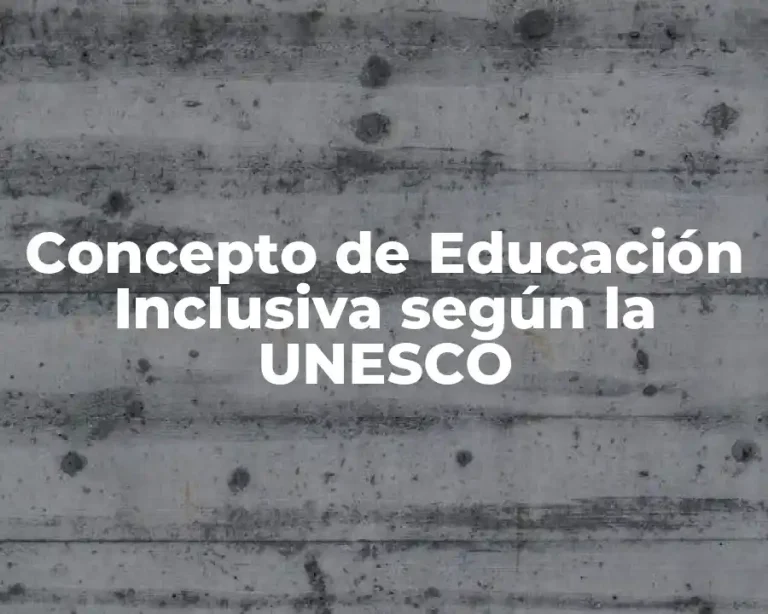 Concepto de Educación Inclusiva según la UNESCO