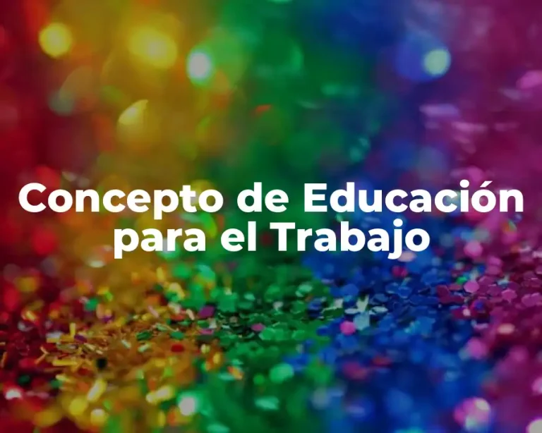 Concepto de Educación para el Trabajo