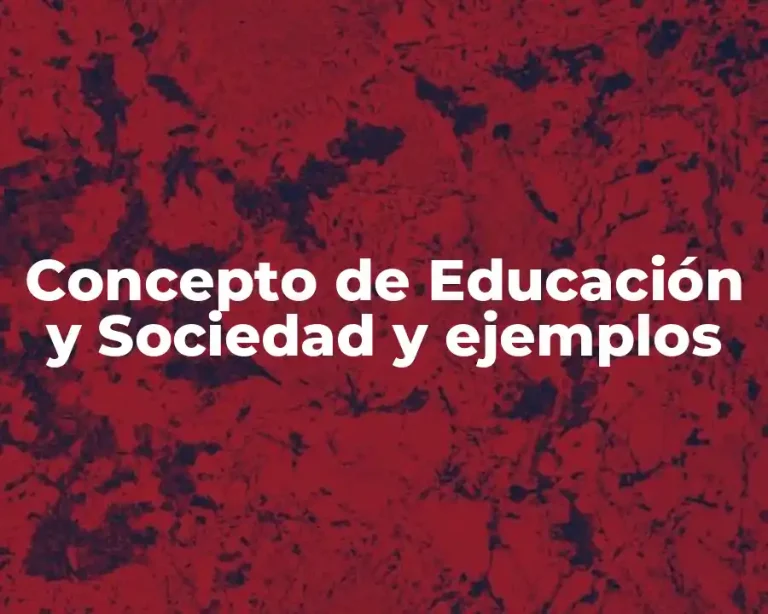 Concepto de Educación y Sociedad y ejemplos