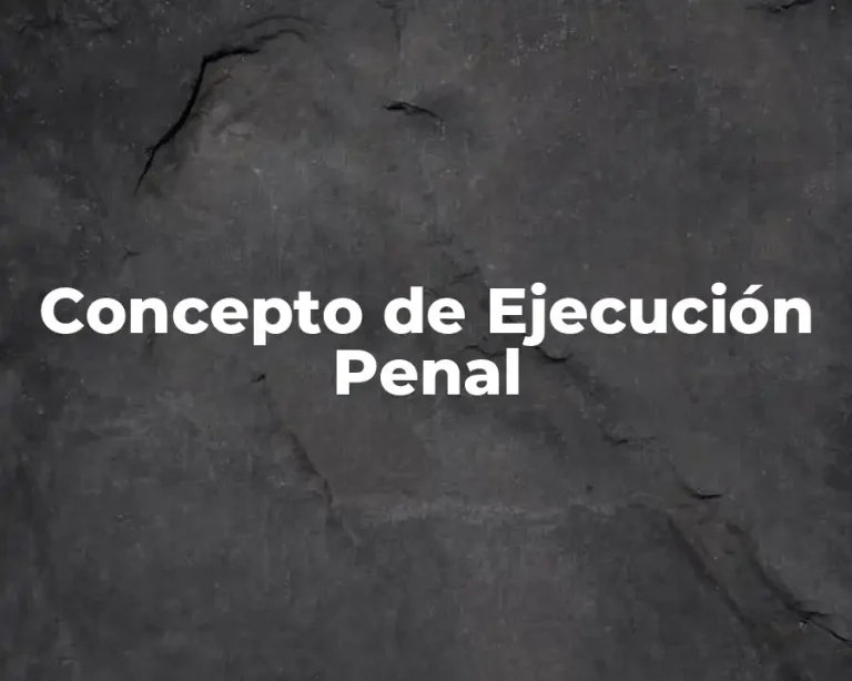 Concepto de Ejecución Penal