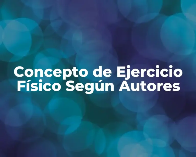 Concepto de Ejercicio Físico Según Autores