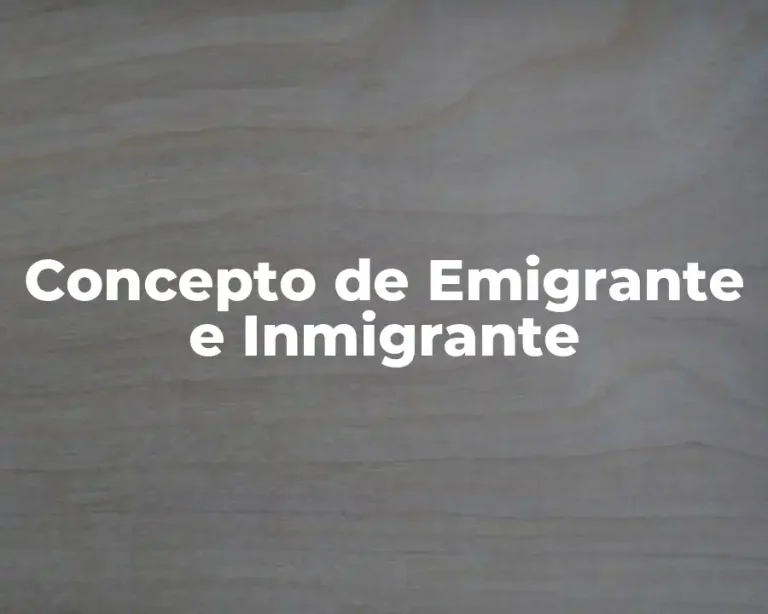 Concepto de Emigrante e Inmigrante