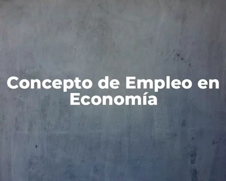 Concepto de Empleo en Economía