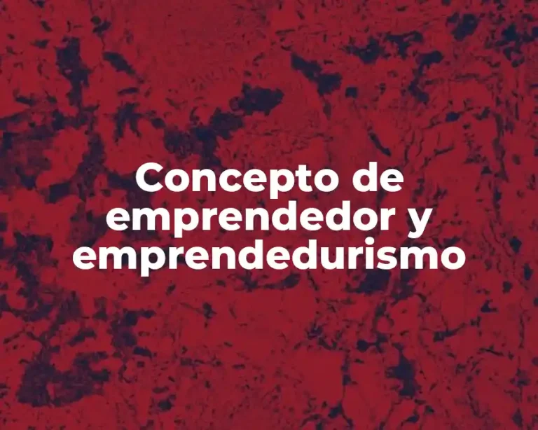 Concepto de emprendedor y emprendedurismo