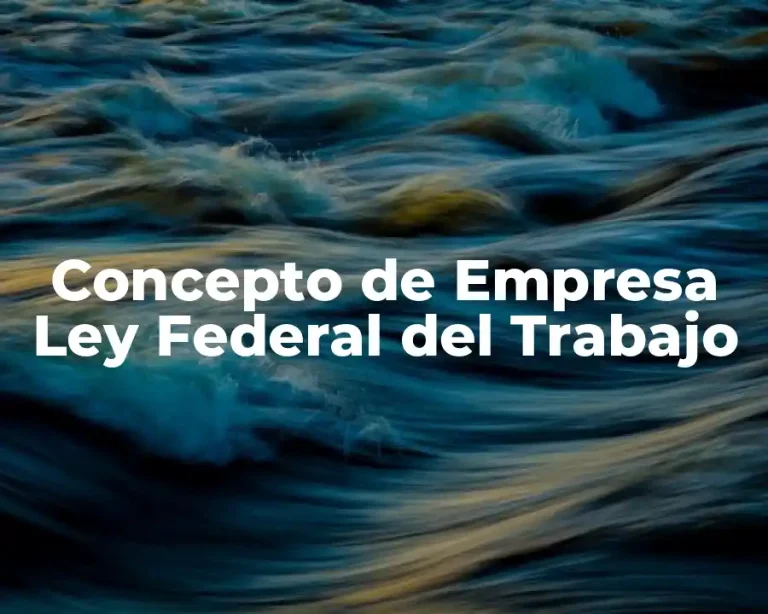 Concepto de Empresa Ley Federal del Trabajo