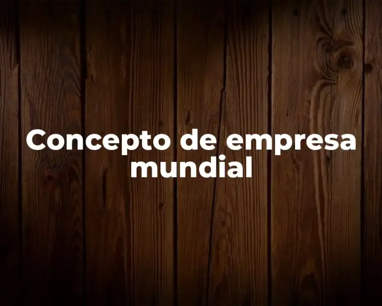 Concepto de empresa mundial