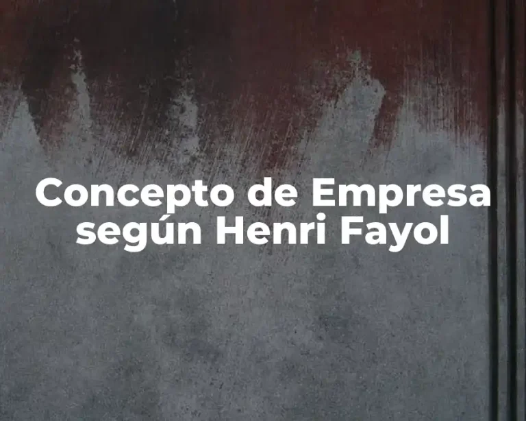 Concepto de Empresa según Henri Fayol