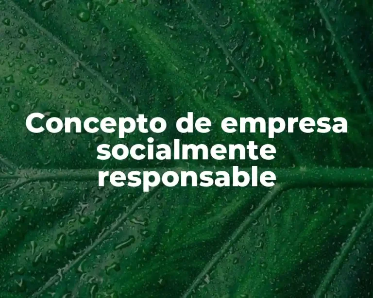 Concepto de empresa socialmente responsable