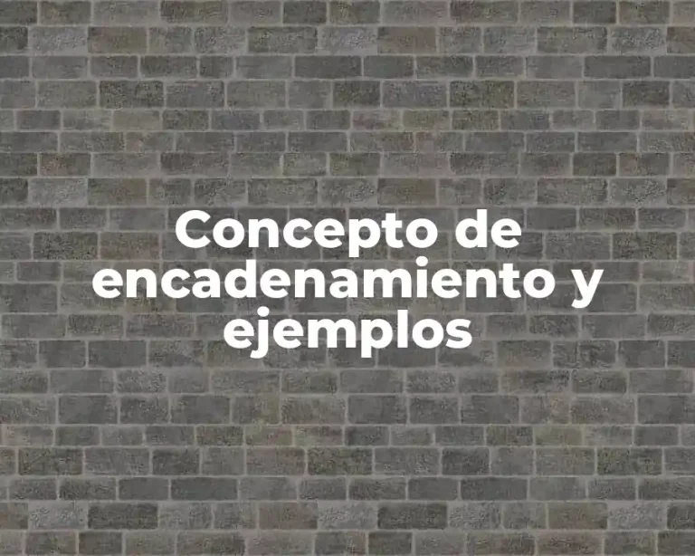 Concepto de encadenamiento y ejemplos