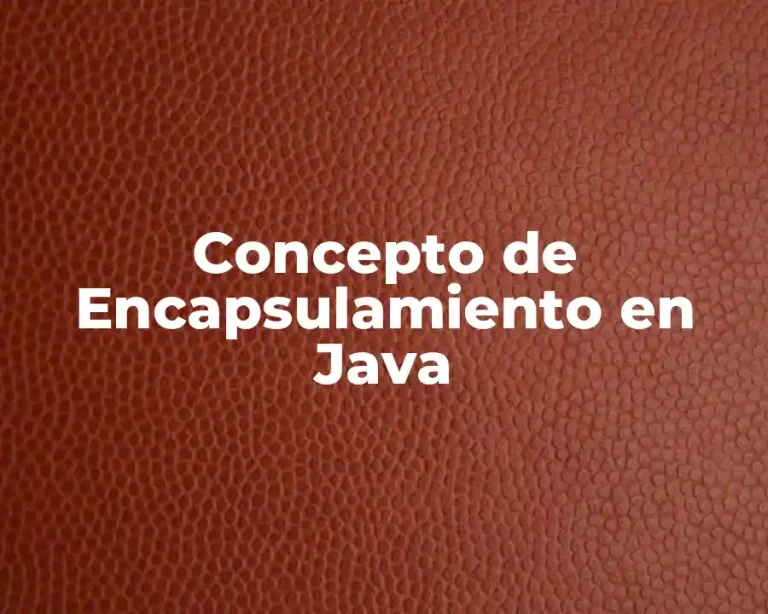 Concepto de Encapsulamiento en Java