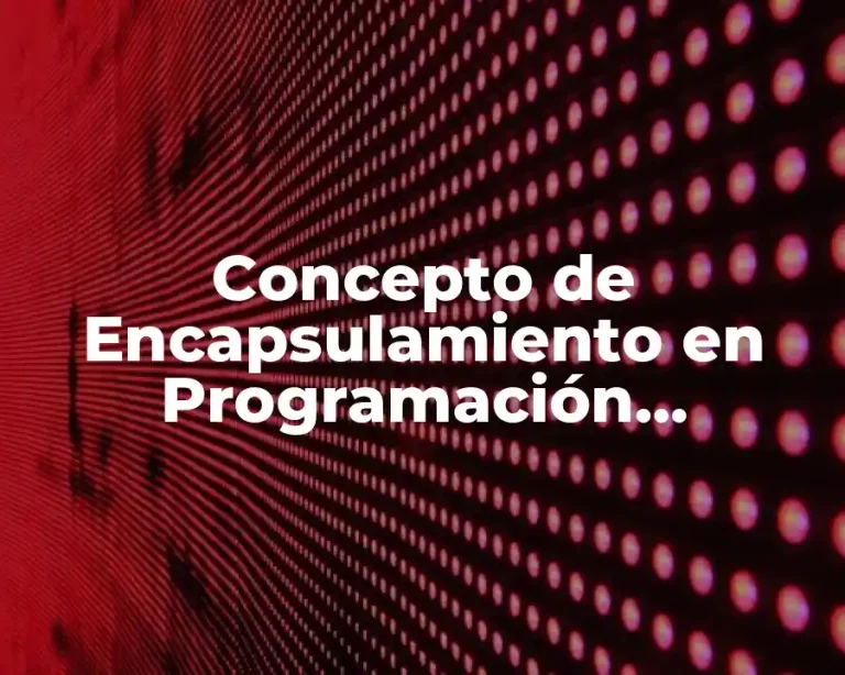 Concepto de Encapsulamiento en Programación Orientada a Objetos