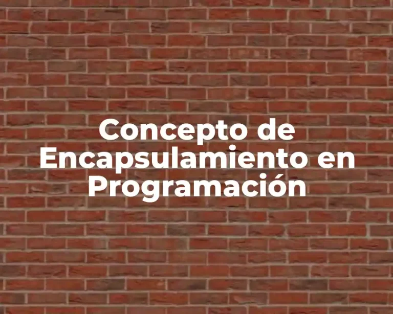 Concepto de Encapsulamiento en Programación