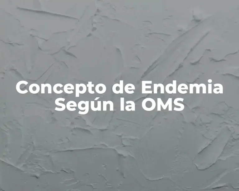 Concepto de Endemia Según la OMS