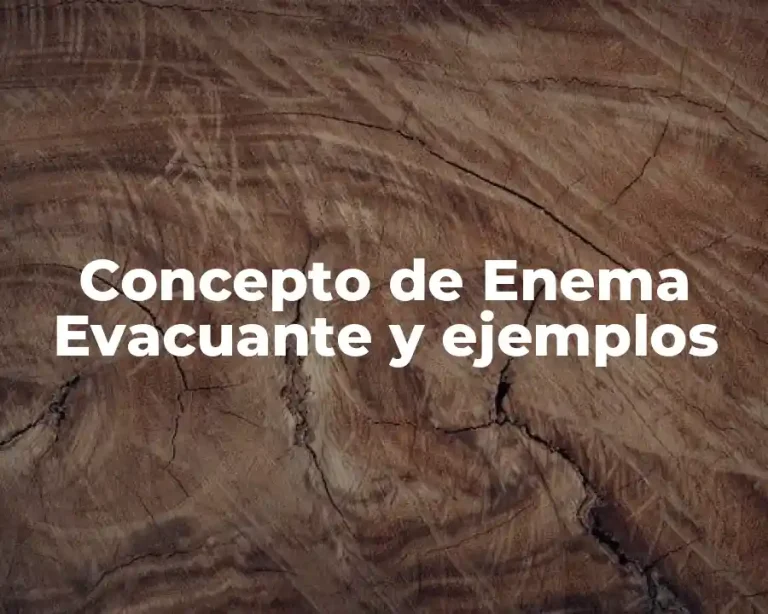Concepto de Enema Evacuante y ejemplos