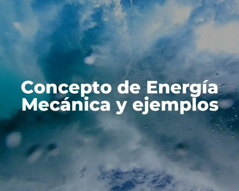 Concepto de Energía Mecánica y ejemplos