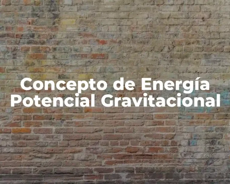 Concepto de Energía Potencial Gravitacional