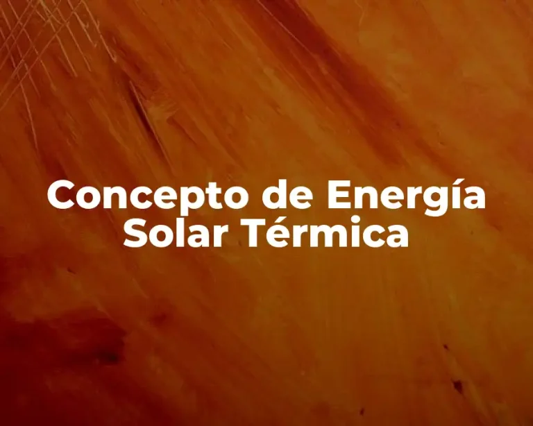 Concepto de Energía Solar Térmica