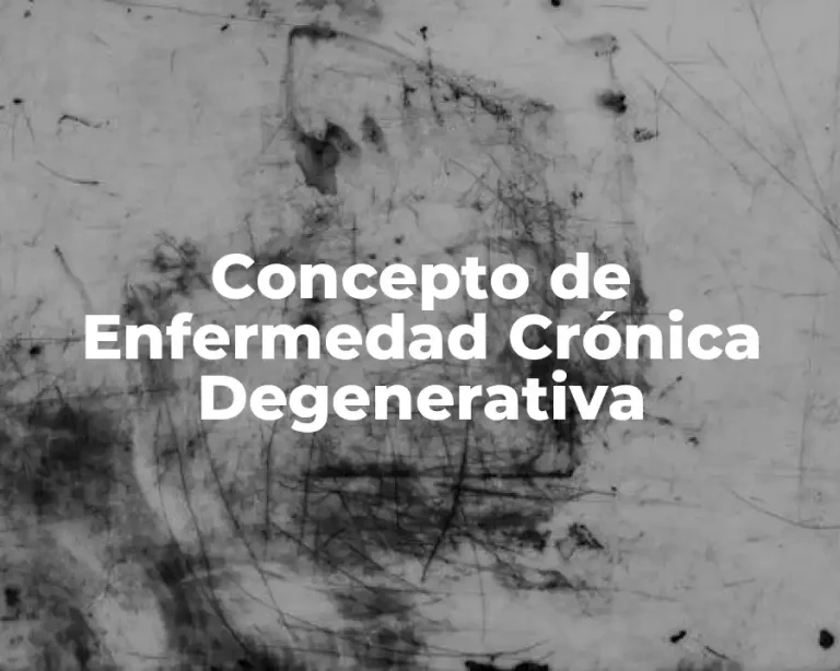 Concepto de Enfermedad Crónica Degenerativa