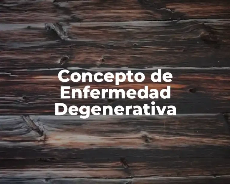 Concepto de Enfermedad Degenerativa