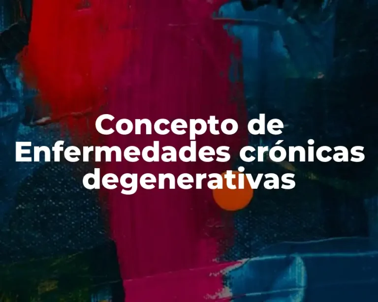 Concepto de Enfermedades crónicas degenerativas