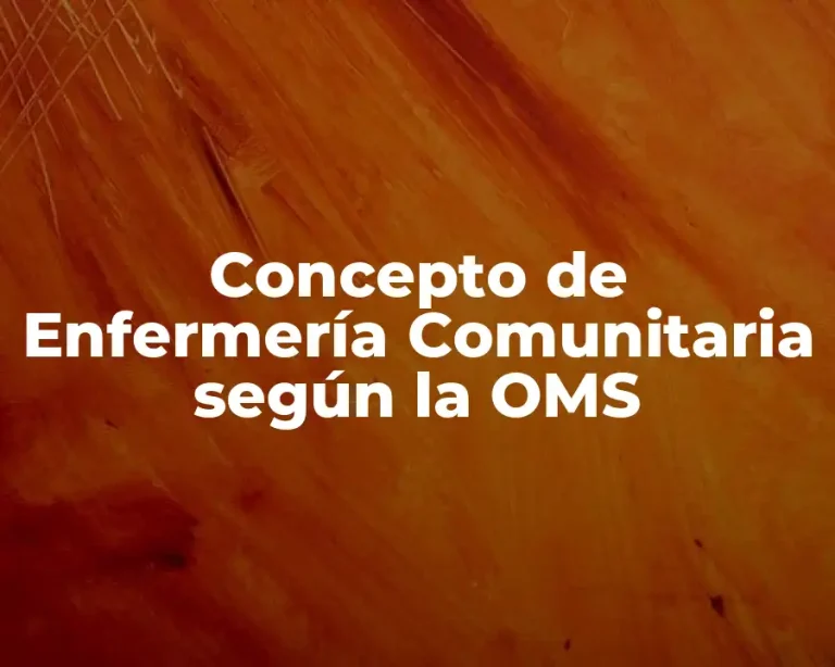 Concepto de Enfermería Comunitaria según la OMS
