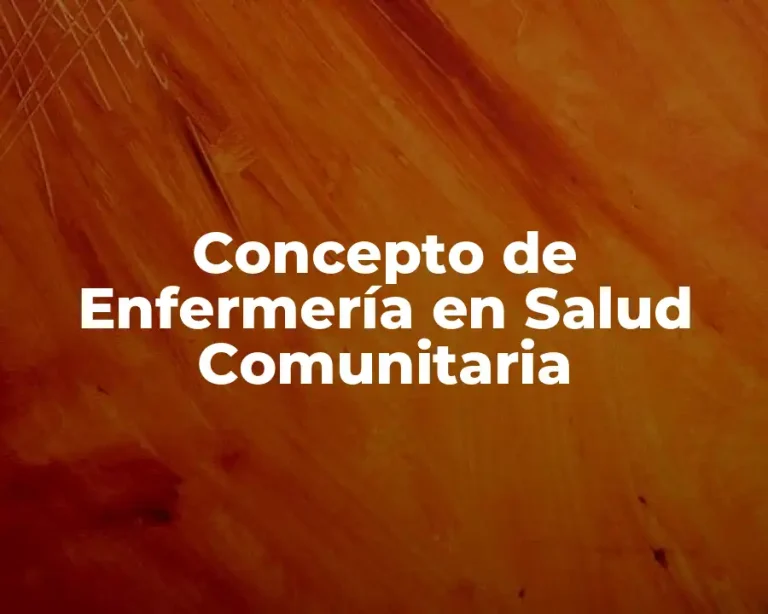 Concepto de Enfermería en Salud Comunitaria
