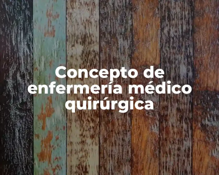 Concepto de enfermería médico quirúrgica