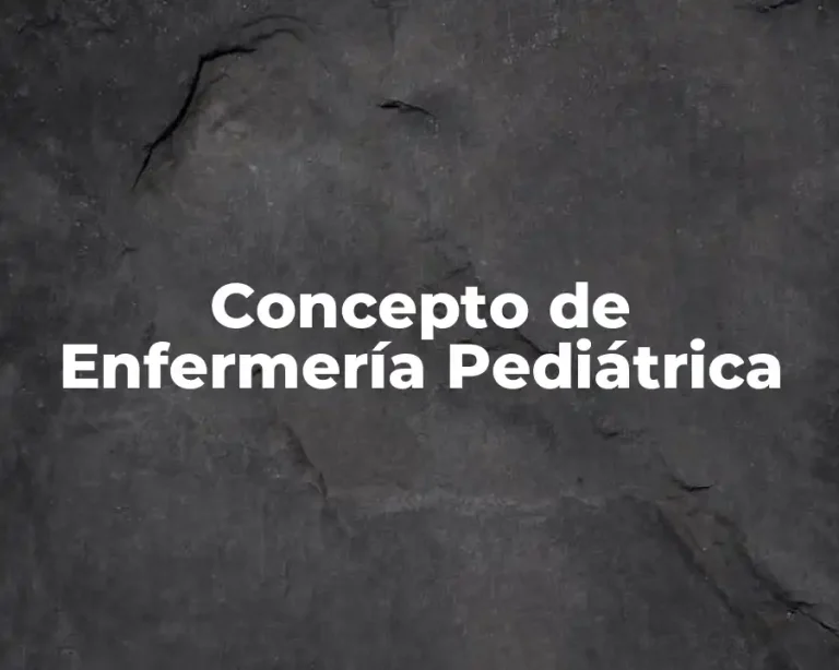 Concepto de Enfermería Pediátrica