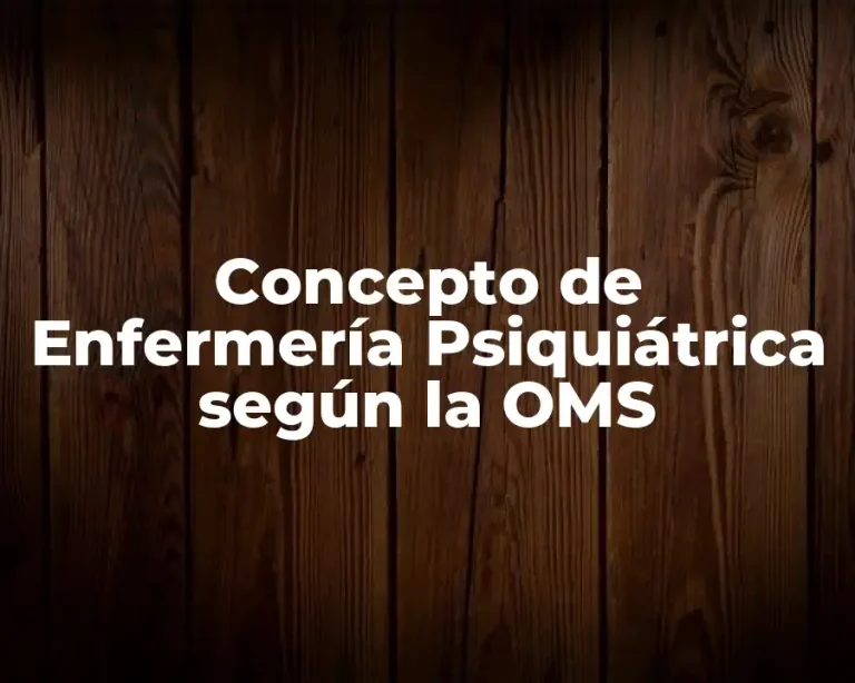 Concepto de Enfermería Psiquiátrica según la OMS