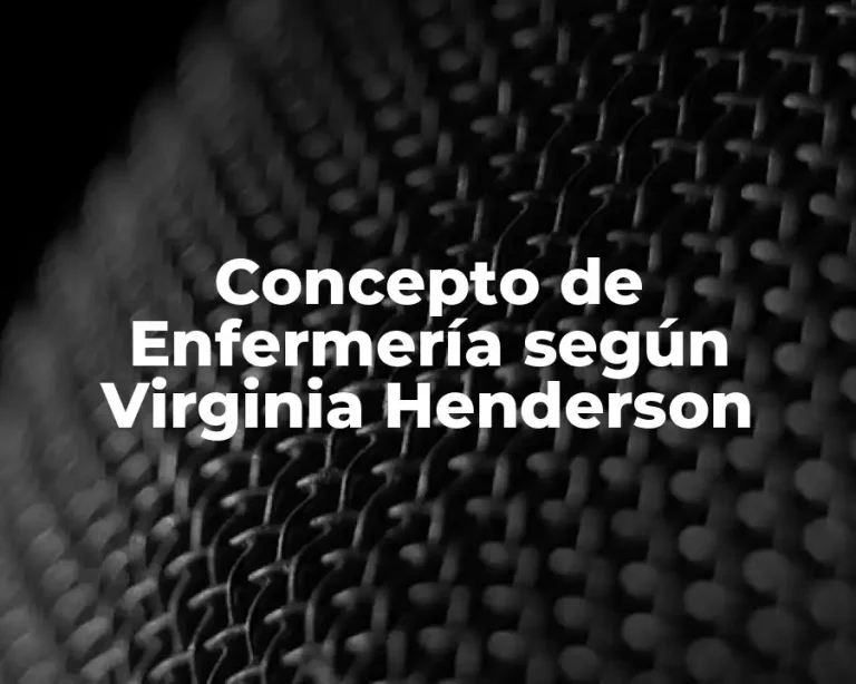 Concepto de Enfermería según Virginia Henderson