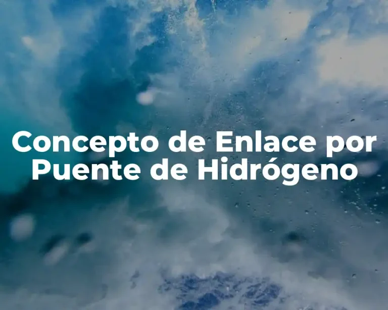 Concepto de Enlace por Puente de Hidrógeno