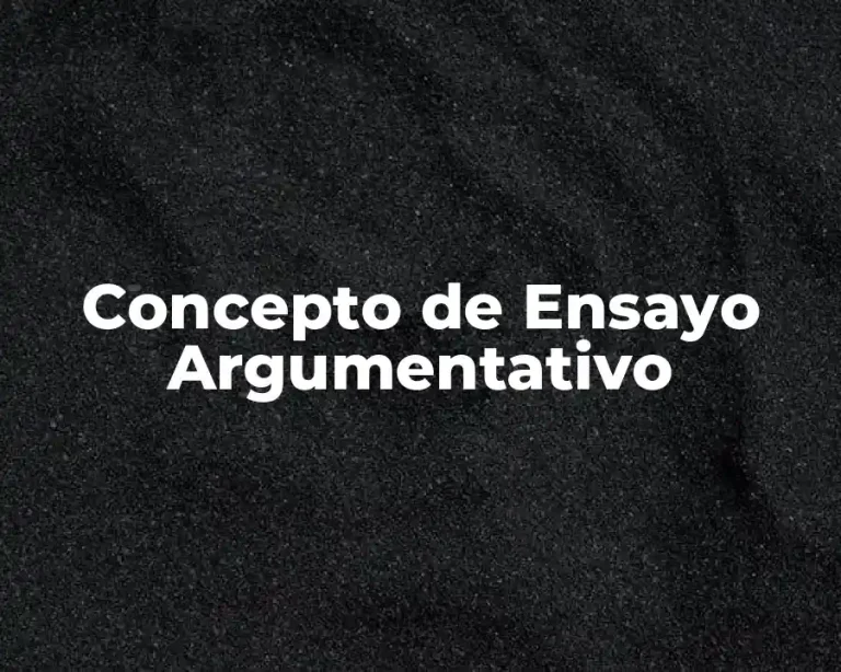 Concepto de Ensayo Argumentativo