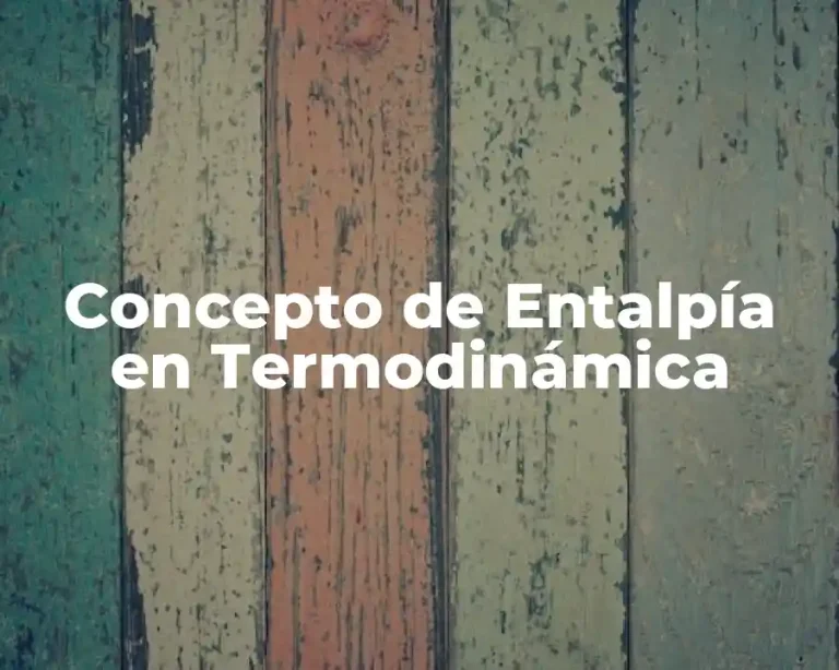 Concepto de Entalpía en Termodinámica