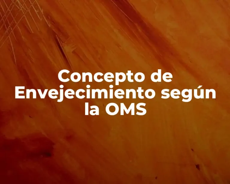 Concepto de Envejecimiento según la OMS