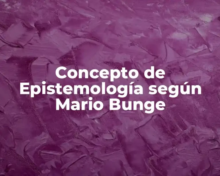 Concepto de Epistemología según Mario Bunge