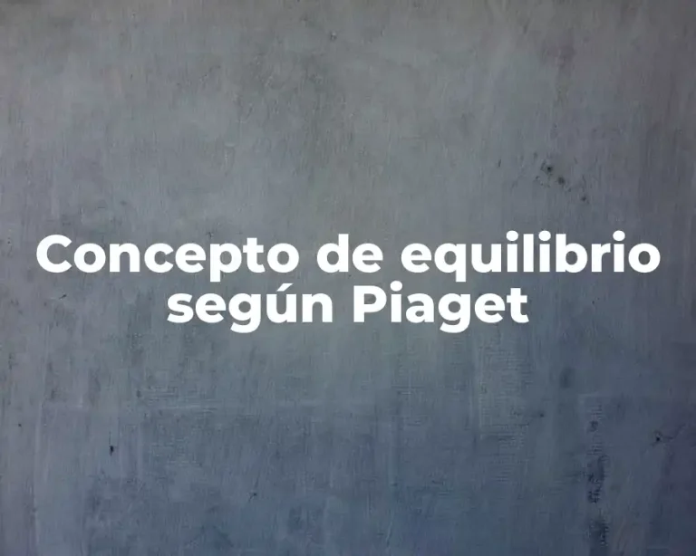 Concepto de equilibrio según Piaget