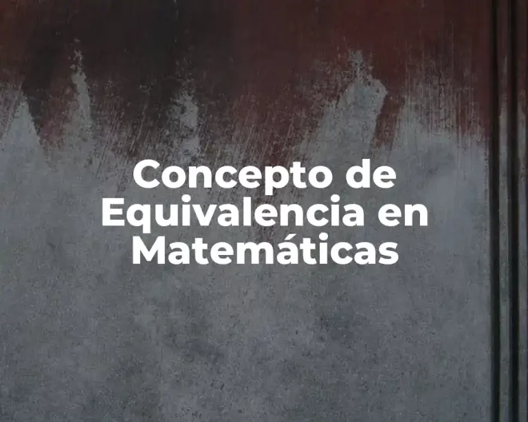 Concepto de Equivalencia en Matemáticas