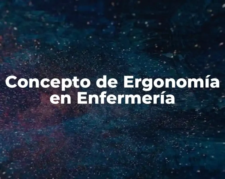 Concepto de Ergonomía en Enfermería