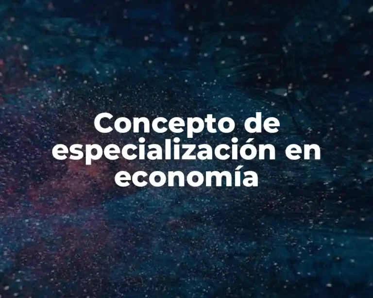 Concepto de especialización en economía