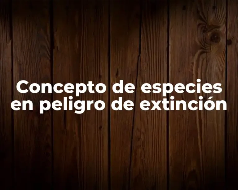 Concepto de especies en peligro de extinción
