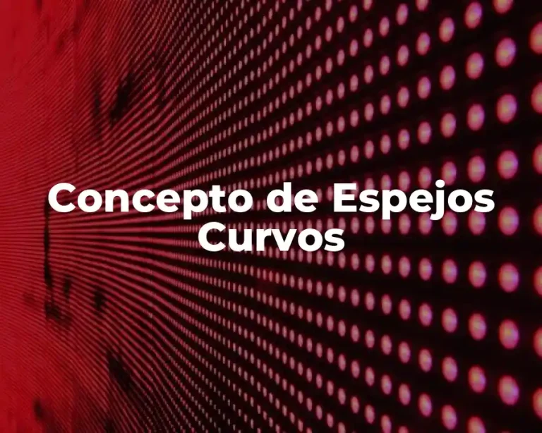 Concepto de Espejos Curvos