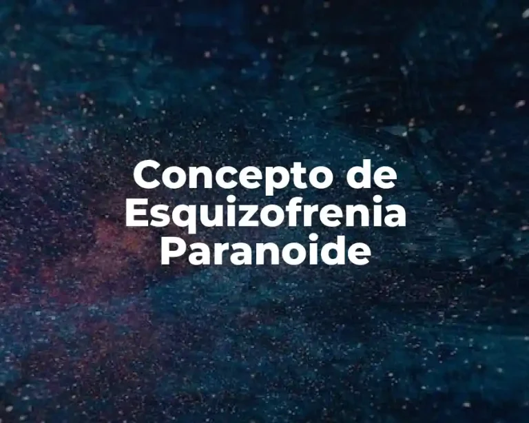 Concepto de Esquizofrenia Paranoide