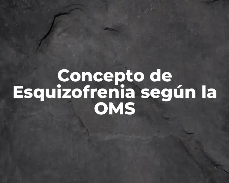 Concepto de Esquizofrenia según la OMS