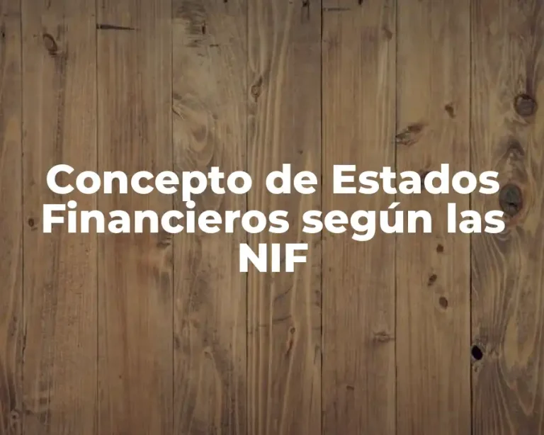 Concepto de Estados Financieros según las NIF
